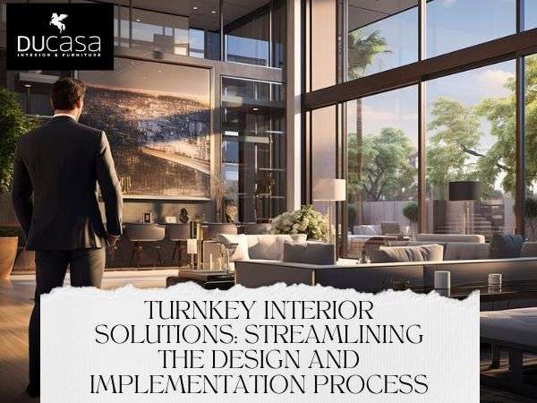 Turnkey Interior Solutions: Streamlining the Design and Implementation Process